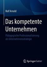Das kompetente Unternehmen: Pädagogische Professionalisierung als Unternehmensstrategie