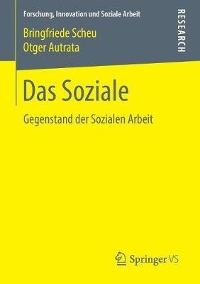 Das Soziale: Gegenstand der Sozialen Arbeit - Bringfriede Scheu,Otger Autrata - cover