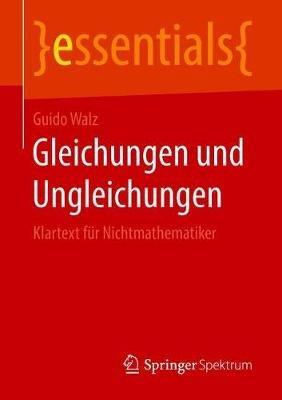 Gleichungen und Ungleichungen: Klartext für Nichtmathematiker - Guido Walz - cover