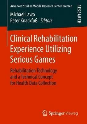 Clinical Rehabilitation Experience Utilizing Serious Games: Rehabilitation Technology and a Technical Concept for Health Data Collection - cover