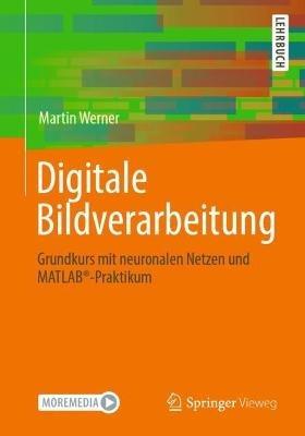 Digitale Bildverarbeitung: Grundkurs mit neuronalen Netzen und MATLAB®-Praktikum - Martin Werner - cover