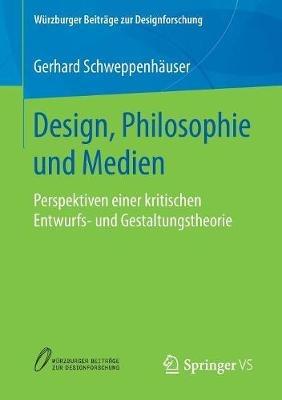 Design, Philosophie und Medien: Perspektiven einer kritischen Entwurfs- und Gestaltungstheorie - Gerhard Schweppenhäuser - cover