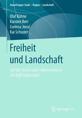 Freiheit und Landschaft: Auf der Suche nach Lebenschancen mit Ralf Dahrendorf - Olaf Kühne,Karsten Berr,Corinna Jenal - cover