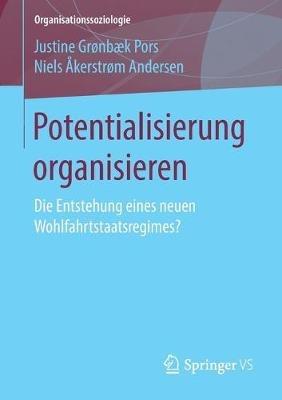 Potentialisierung organisieren: Die Entstehung eines neuen Wohlfahrtstaatsregimes? - Justine Grønbæk Pors,Niels Åkerstrøm Andersen - cover