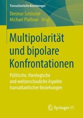 Multipolarität und bipolare Konfrontationen: Politische, theologische und weltanschauliche Aspekte transatlantischer Beziehungen - cover
