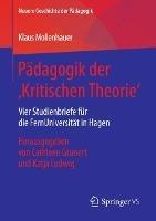 Pädagogik der ‚Kritischen Theorie‘: Vier Studienbriefe für die FernUniversität in Hagen. Herausgegeben von Cathleen Grunert und Katja Ludwig - Klaus Mollenhauer - cover
