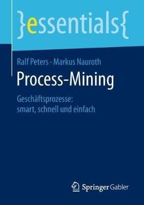 Process-Mining: Geschäftsprozesse: smart, schnell und einfach - Ralf Peters,Markus Nauroth - cover