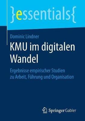KMU im digitalen Wandel: Ergebnisse empirischer Studien zu Arbeit, Führung und Organisation - Dominic Lindner - cover
