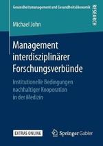 Management interdisziplinärer Forschungsverbünde: Institutionelle Bedingungen nachhaltiger Kooperation in der Medizin