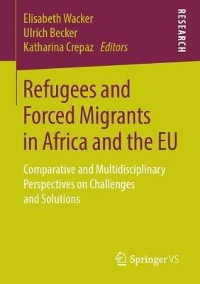 Refugees and Forced Migrants in Africa and the EU: Comparative and Multidisciplinary Perspectives on Challenges and Solutions - cover