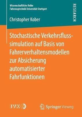 Stochastische Verkehrsflusssimulation auf Basis von Fahrerverhaltensmodellen zur Absicherung automatisierter Fahrfunktionen - Christopher Kober - cover