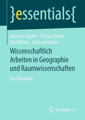 Wissenschaftlich Arbeiten in Geographie und Raumwissenschaften: Ein Überblick - Hannah Kindler,Florian Weber,Olaf Kühne - cover