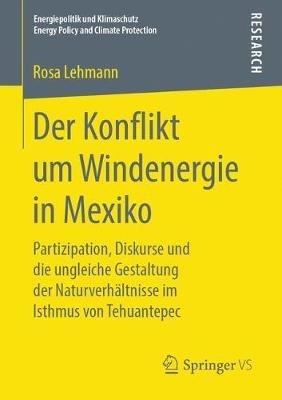 Der Konflikt um Windenergie in Mexiko: Partizipation, Diskurse und die ungleiche Gestaltung der Naturverhältnisse im Isthmus von Tehuantepec - Rosa Lehmann - cover