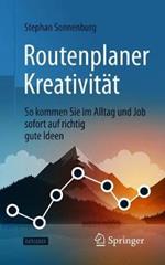 Routenplaner Kreativität: So kommen Sie im Alltag und Job sofort auf richtig gute Ideen