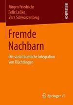 Fremde Nachbarn: Die sozialräumliche Integration von Flüchtlingen