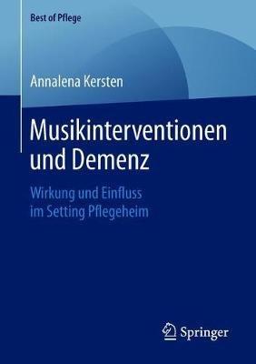 Musikinterventionen und Demenz: Wirkung und Einfluss im Setting Pflegeheim - Annalena Kersten - cover