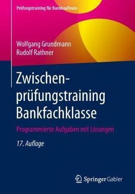 Zwischenprüfungstraining Bankfachklasse: Programmierte Aufgaben mit Lösungen - Wolfgang Grundmann,Rudolf Rathner - cover
