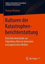 Kulturen der Katastrophenberichterstattung: Eine Interviewstudie zur Fukushima-Krise in deutschen und japanischen Medien