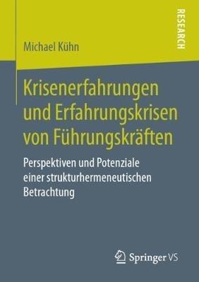 Krisenerfahrungen und Erfahrungskrisen von Führungskräften: Perspektiven und Potenziale einer strukturhermeneutischen Betrachtung - Michael Kühn - cover