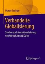 Verhandelte Globalisierung: Studien zur Internationalisierung von Wirtschaft und Kultur
