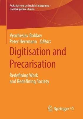 Digitisation and Precarisation: Redefining Work and Redefining Society - cover