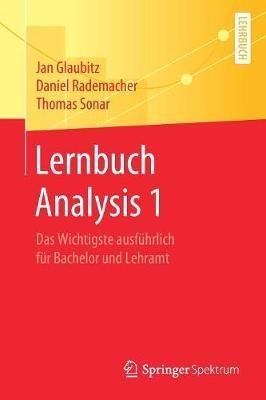 Lernbuch Analysis 1: Das Wichtigste ausführlich für Bachelor und Lehramt - Jan Glaubitz,Daniel Rademacher,Thomas Sonar - cover