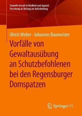 Vorfälle von Gewaltausübung an Schutzbefohlenen bei den Regensburger Domspatzen - Ulrich Weber,Johannes Baumeister - cover
