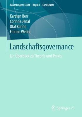 Landschaftsgovernance: Ein Überblick zu Theorie und Praxis - Karsten Berr,Corinna Jenal,Olaf Kühne - cover