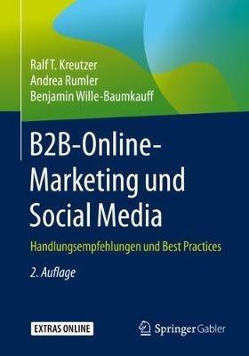 B2B-Online-Marketing und Social Media: Handlungsempfehlungen und Best Practices - Ralf T. Kreutzer,Andrea Rumler,Benjamin Wille-Baumkauff - cover