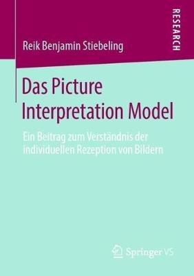Das Picture Interpretation Model: Ein Beitrag zum Verständnis der individuellen Rezeption von Bildern - Reik Benjamin Stiebeling - cover