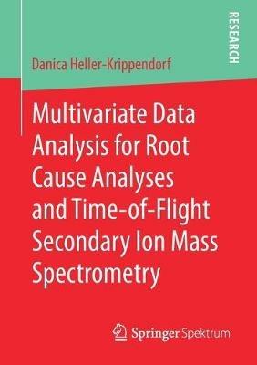 Multivariate Data Analysis for Root Cause Analyses and Time-of-Flight Secondary Ion Mass Spectrometry - Danica Heller-Krippendorf - cover