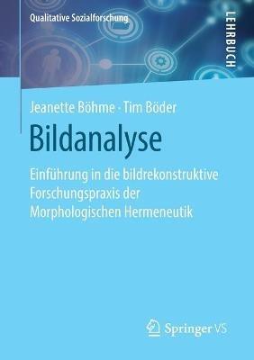 Bildanalyse: Einführung in die bildrekonstruktive Forschungspraxis der Morphologischen Hermeneutik - Jeanette Böhme,Tim Böder - cover