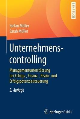 Unternehmenscontrolling: Managementunterstützung bei Erfolgs-, Finanz-, Risiko- und Erfolgspotenzialsteuerung - Stefan Müller,Sarah Müller - cover
