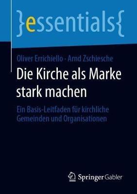 Die Kirche als Marke stark machen: Ein Basis-Leitfaden für kirchliche Gemeinden und Organisationen - Oliver Errichiello,Arnd Zschiesche - cover
