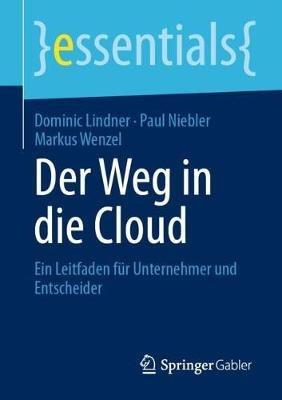 Der Weg in die Cloud: Ein Leitfaden für Unternehmer und Entscheider - Dominic Lindner,Paul Niebler,Markus Wenzel - cover