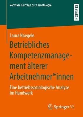 Betriebliches Kompetenzmanagement älterer Arbeitnehmer*innen: Eine betriebssoziologische Analyse im Handwerk - Laura Naegele - cover