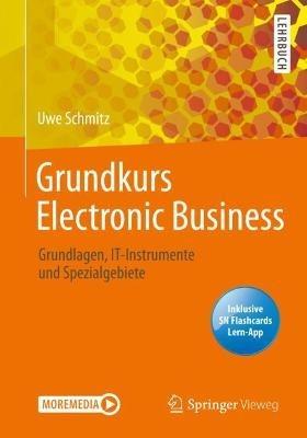 Grundkurs Electronic Business: Grundlagen, IT-Instrumente und Spezialgebiete - Uwe Schmitz - cover