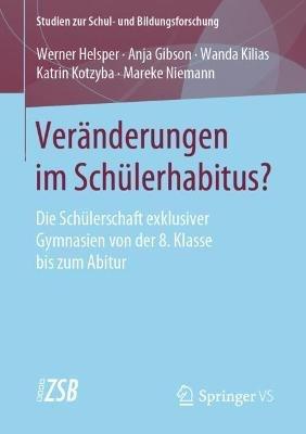 Veränderungen im Schülerhabitus?: Die Schülerschaft exklusiver Gymnasien von der 8. Klasse bis zum Abitur - Werner Helsper,Anja Gibson,Wanda Kilias - cover