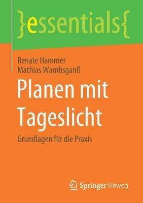 Planen mit Tageslicht: Grundlagen für die Praxis - Renate Hammer,Mathias Wambsganß - cover