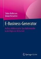 E-Business-Generator: Aufbau elektronischer Geschäftsmodelle in der Digitalen Wirtschaft - Tobias Kollmann,Simon Hensellek - cover
