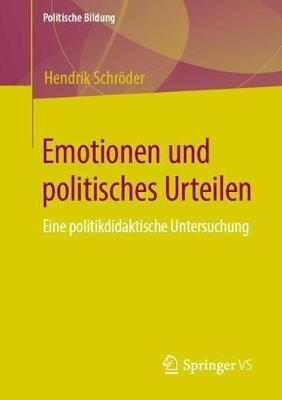 Emotionen und politisches Urteilen: Eine politikdidaktische Untersuchung - Hendrik Schröder - cover