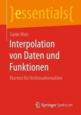 Interpolation von Daten und Funktionen: Klartext für Nichtmathematiker - Guido Walz - cover