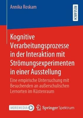 Kognitive Verarbeitungsprozesse in der Interaktion mit Strömungsexperimenten in einer Ausstellung: Eine empirische Untersuchung mit Besuchenden an außerschulischen Lernorten im Küstenraum - Annika Roskam - cover