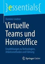 Virtuelle Teams und Homeoffice: Empfehlungen zu Technologien, Arbeitsmethoden und Führung