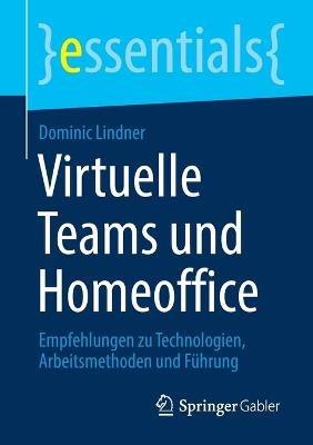 Virtuelle Teams und Homeoffice: Empfehlungen zu Technologien, Arbeitsmethoden und Führung - Dominic Lindner - cover