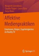 Affektive Medienpraktiken: Emotionen, Körper, Zugehörigkeiten im Reality TV