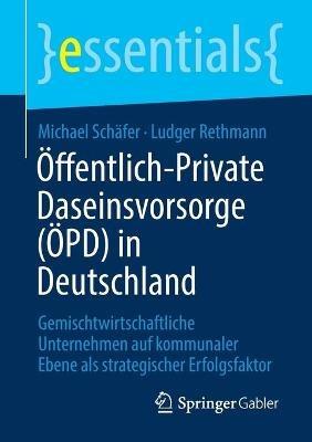 Öffentlich-Private Daseinsvorsorge (ÖPD) in Deutschland: Gemischtwirtschaftliche Unternehmen auf kommunaler Ebene als strategischer Erfolgsfaktor - Michael Schäfer,Ludger Rethmann - cover