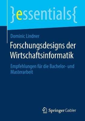 Forschungsdesigns der Wirtschaftsinformatik: Empfehlungen für die Bachelor- und Masterarbeit - Dominic Lindner - cover
