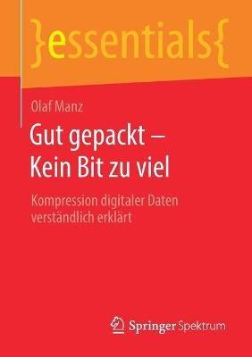 Gut gepackt – Kein Bit zu viel: Kompression digitaler Daten verständlich erklärt - Olaf Manz - cover