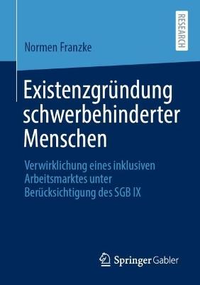 Existenzgründung schwerbehinderter Menschen: Verwirklichung eines inklusiven Arbeitsmarktes unter Berücksichtigung des SGB IX - Normen Franzke - cover